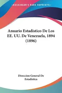 Anuario Estadistico De Los EE. UU. De Venezuela, 1894 (1896) - Direccion General De Estadistica