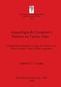 Arqueología de Cazadores y Pastores en Tierras Altas - Gabriel E. López J.