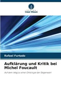 Aufklärung und Kritik bei Michel Foucault - Rafael Furtado