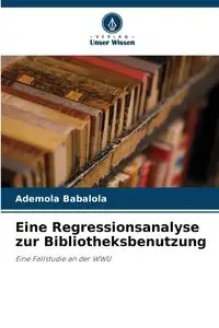 Eine Regressionsanalyse zur Bibliotheksbenutzung - Babalola Ademola