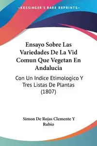 Ensayo Sobre Las Variedades De La Vid Comun Que Vegetan En Andalucia - Simon Clemente Rubio De Rojas Y