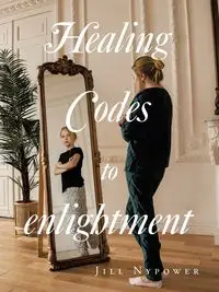 Healing Codes to enlightment - Jill Nypower
