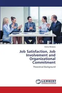 Job Satisfaction, Job Involvement and Organizational Commitment - Bholane Kishor