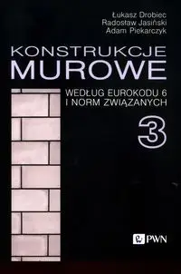 Konstrukcje murowe według Eurokodu 6 i norm związanych 3 - Łukasz Drobiec, Radosław Jasiński, Adam Piekarczyk