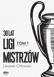 30 lat Ligi Mistrzów T.1 - Leszek Orłowski