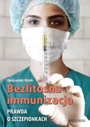 Bezlitosna immunizacja. Prawda o szczepionkach - dr Aleksander Kotok
