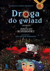 Droga do gwiazd. Opowieść o Mikołaju Koperniku - Katarzyna Ziemnicka, Ewa Beniak-Haremska, Paweł Z
