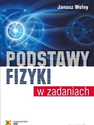 Podstawy fizyki w zadaniach w.6 - Janusz Wolny