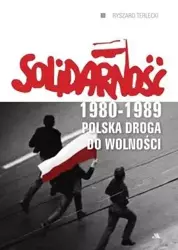 Solidarność 1980-1989. Polska droga do wolności - Ryszard Terlecki