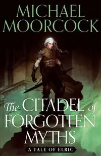 The Citadel of Forgotten Myths - Michael Moorcock