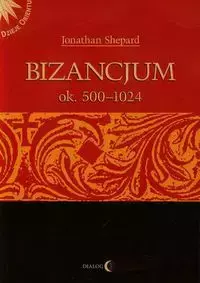 Bizancjum ok 500-1024 Tom 1 - Jonathan Shepard