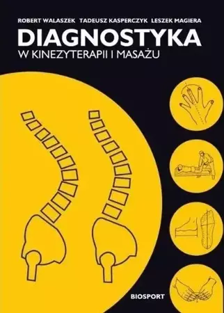 Diagnostyka w kinezyterapii i masażu - Robert Walaszek, Tadeusz Kasperczyk, Leszek Magie