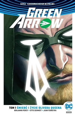 Green Arrow T.1 Śmierć i życie Olivera Queena - Benjamin Percy, Otto Schmidt, Juan Ferreyra