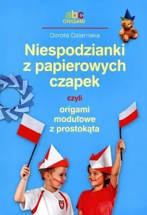 Niespodzianki z papierowych czapek czyli origami.. - Dorota Dziamska