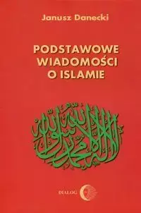 Podstawowe wiadomości o Islamie - Jerzy Danecki