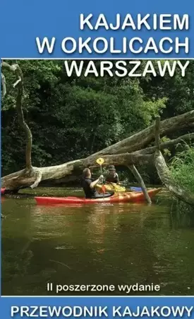 Przewodnik kajakowy. Kajakiem w okolicach Warszawy - praca zbiorowa