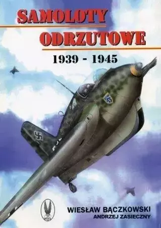 Samoloty odrzutowe 1939-1945 - Wiesław Bączkowski, Andrzej Zasieczny