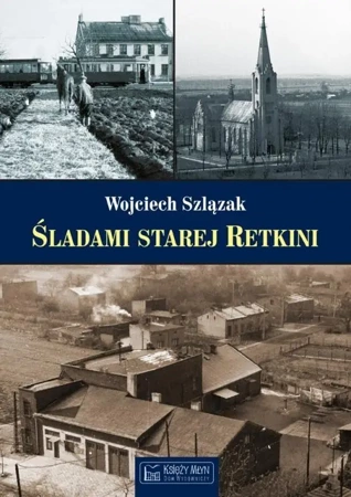 Śladami starej Retkini - Wojciech Szlązak