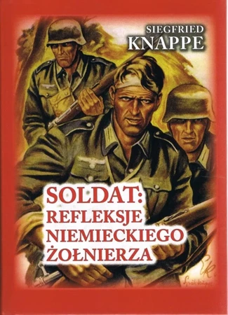 Soldat. Refleksje niemieckiego żołnierza - Knappe Siegfried, Ted Brusaw