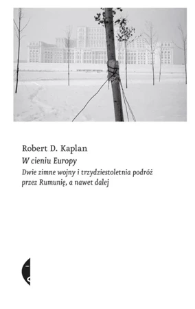 W cieniu Europy. Dwie zimne wojny i ... - Robert D. Kaplan