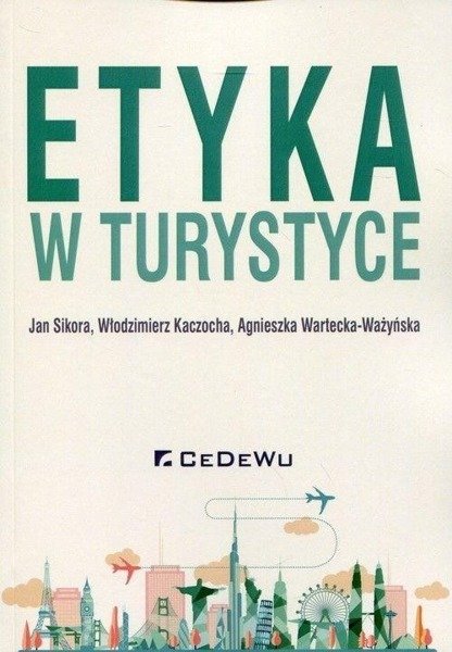Etyka w turystyce - Jan Sikora, Włodzimierz Kaczocha, Agnieszka Wartecka-Ważyńska