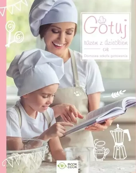 Gotuj razem z dzieckiem. Domowa sztuka gotowania - praca zbiorowa