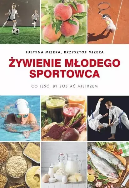 Żywienie młodego sportowca - Justyna Mizera, Krzysztof Mizera