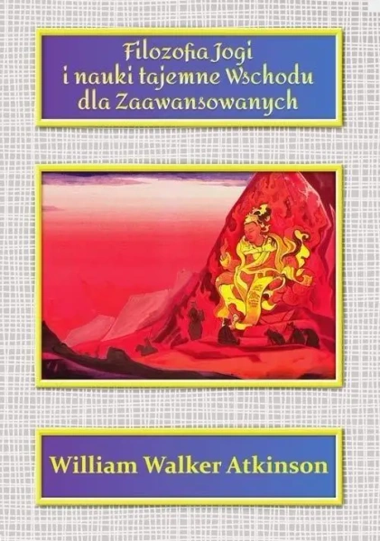 Filozofia Jogi i nauki tajemne Wsch. dla zaawans. - William Walker Atkinson