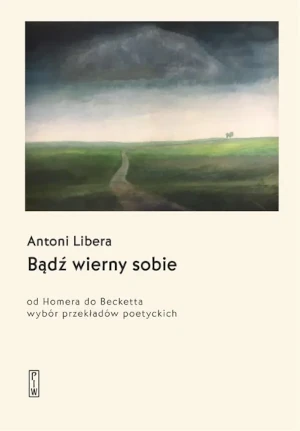 Bądź wierny sobie. Od Homera do Becketta - praca zbiorowa