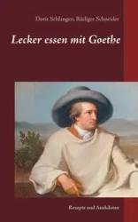 Lecker essen mit Goethe - Schneider Rüdiger