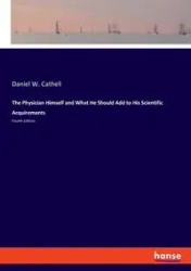 The Physician Himself and What He Should Add to His Scientific Acquirements - Daniel W. Cathell