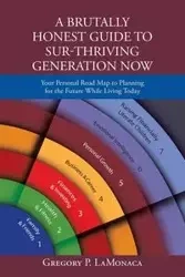 A Brutally Honest Guide to Sur-Thriving Generation Now - Gregory LaMonaca