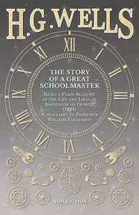 The Story of a Great Schoolmaster - Wells H. G.