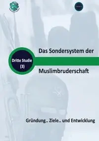 Das Sondersystem der Muslimbruderschaft Gründung.. Ziele.. und Entwicklung - Research Trends