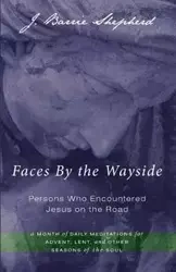 Faces By the Wayside-Persons Who Encountered Jesus on the Road - Barrie Shepherd J.