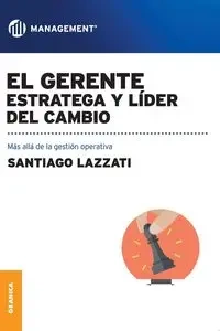 El Gerente. Estratega y líder del cambio - Santiago Lazzati