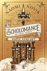 Scholomance (Lekcja trzecia). Złote enklawy - Naomi Novik, Zbigniew A. Królicki