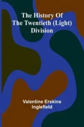 The History Of The Twentieth (Light) Division - Valentine Inglefield Erskine