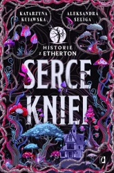 Historie z Etherton T.2 Serce kniei - Aleksandra Seliga, Katarzyna Kujawska
