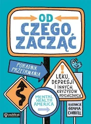 Od czego zacząć. Poradnik przetrwania lęku... - opracowanie zbiorowe