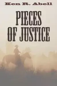 Pieces of Justice - Ken R. Abell