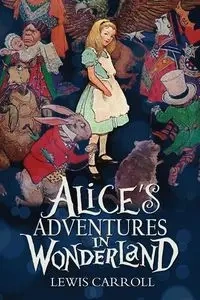 Alice's Adventures in Wonderland - Lewis Carroll