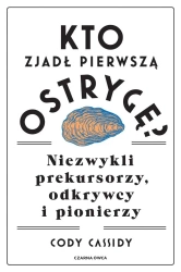Kto zjadł pierwszą ostrygę? Niezwykli prekursorzy - Cody Cassidy, Agata Ostrowska