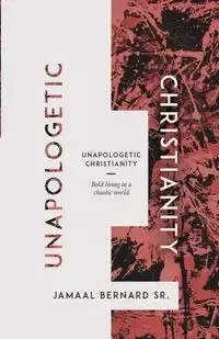 Unapologetic Christianity - Bernard Jamaal