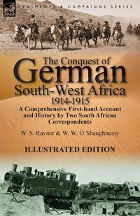 The Conquest of German South-West Africa, 1914-1915 - Rayner W. S.