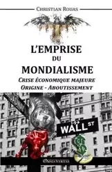 L'Emprise du Mondialisme - Crise Majeure - Origine & Aboutissement - Christian Rouas