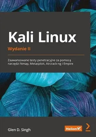 Kali Linux. Zaawansowane testy penetracyjne...w.2 - Glen D. Singh