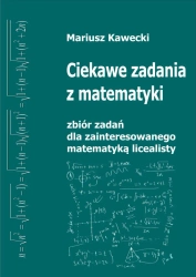 eBook Ciekawe zadania z matematyki. Zbiór dla zainteresowanego matematyką licealisty. - Mariusz  Kawecki