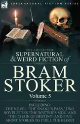 The Collected Supernatural and Weird Fiction of Bram Stoker - Bram Stoker