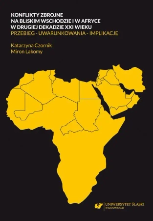 eBook Konflikty zbrojne na bliskim wschodzie i w Afryce w drugiej dekadzie XXI wieku. Przebieg – uwarunkowania – implikacje - Katarzyna Czornik